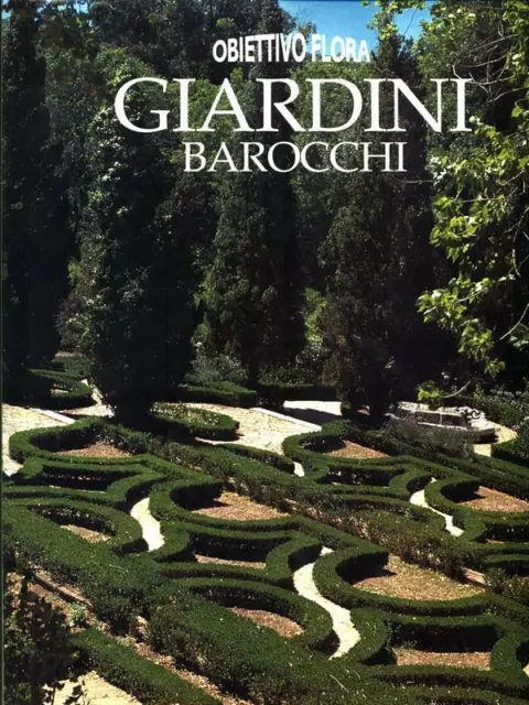 Giardini Barocchi Prima Edizione Aa.vv. Edicart 1995 Obiettivo Flora