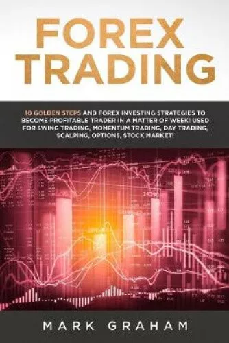 Forex Trading: 10 Golden Steps and Forex Investing Strategies to Become