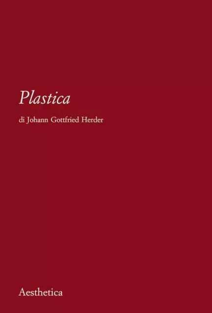 PLASTICA. NUOVA EDIZ.  - HERDER J. GOTTFRIED, SERTOLI G. (Curatore) - Aesthetica