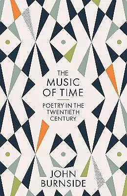 The Music of Time: Poetry in the Twentieth Century by John Burnside...