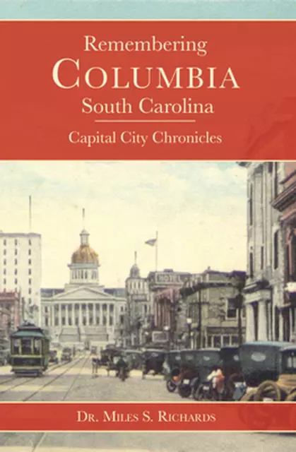 Erinnerung an Columbia, South Carolina: Chroniken der Hauptstadt von Miles Richards