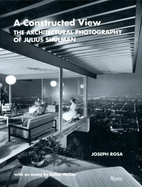 A Constructed View : The Architectural Photography of Julius Shulman by...