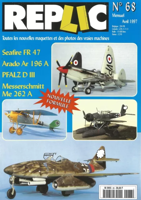 REPLIC N°68 SEAFIRE FR 47 / ARADO Ar 196 A / PFALZ D III / MESSERSCHMITT Me 262A