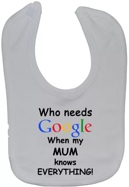 Who Needs Google My Mum... Bavaglini per alimentazione bambino attacco touch neonato-3 anni regalo divertente