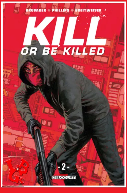 KILL OR BE KILLED 2 02 Juin 2018 DELCOURT Ed BRUBAKER Sean Phillips  # NEUF #