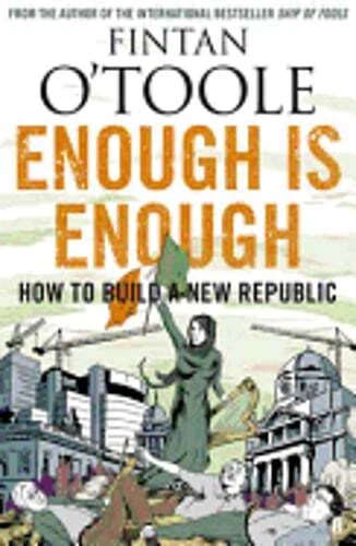 Enough is Enough: How to Build a New Republic by Fintan O'Toole: Used