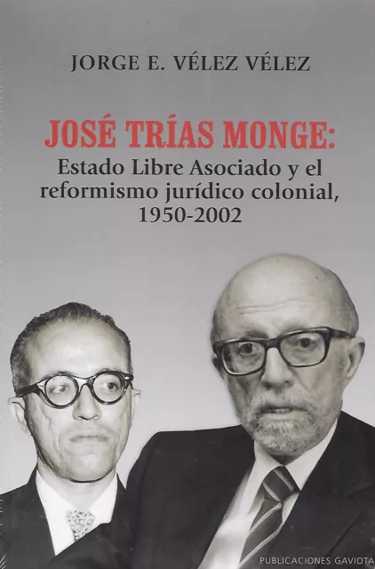 Jose Trías Monge: Estado Libre Asociado y el reformismo Jurídico colonial