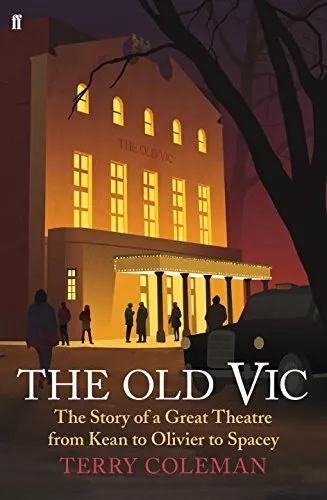 The Old Vic: The Story of a Great Theatre from Kean to Olivier to Spacey-Terry