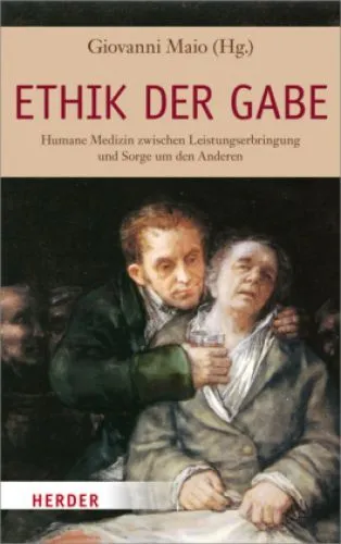 Ethik der Gabe. Humane Medizin zwischen Leistungserbringung und Sorge um den And