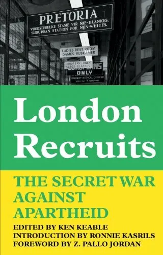 London Recruits: The Secret War Against Apartheid by Keable, Ken 0850366550