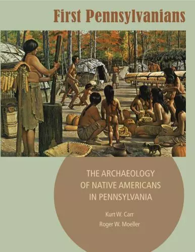 First Pennsylvanians: The Archaeology of Native Americans in Pennsylvania by Car