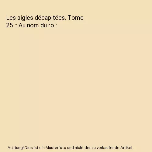 Les aigles décapitées, Tome 25 :: Au nom du roi, Michel Pierret