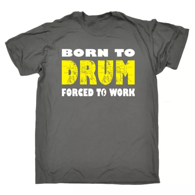 T-SHIRT BORN TO DRUM FORCED TO WORK batterista percussioni rock compleanno regalo divertente