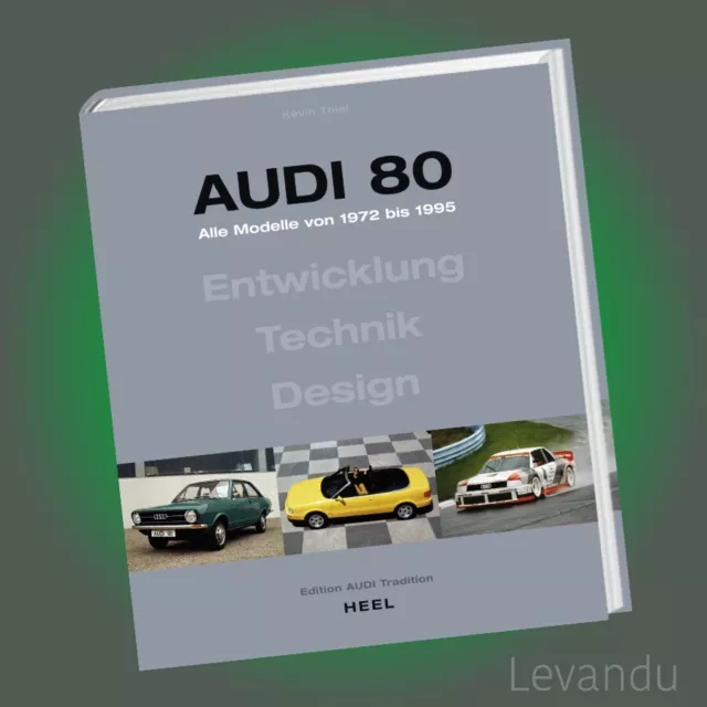 AUDI 80 - ALLE MODELLE VON 1972 BIS 1995 | Entwicklung – Technik – Design - Buch