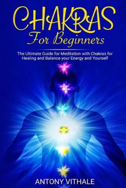 Chakras for Beginners: The Ultimate Guide for Meditation with Chakras for Healin