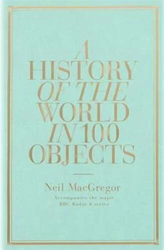 HISTORY OF THE World In 100 Objects,A - Hardcover By MacGregor, Neil - VERY GOOD $5.82 - PicClick