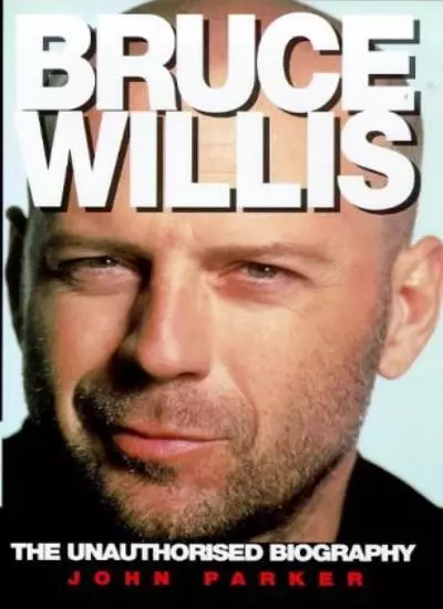 Bruce Willis: The Unauthorised Biography,John Parker- 9781852276