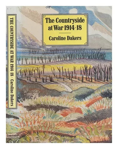 DAKERS, CAROLINE The countryside at war 1914-1918 / Caroline Dakers 1987 First E