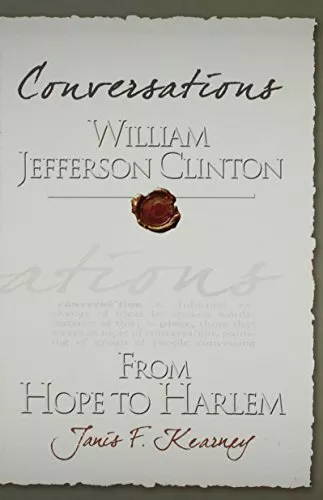 CONVERSATIONS: WILLIAM JEFFERSON CLINTON, FROM HOPE TO By Janis F. Kearney *VG+*