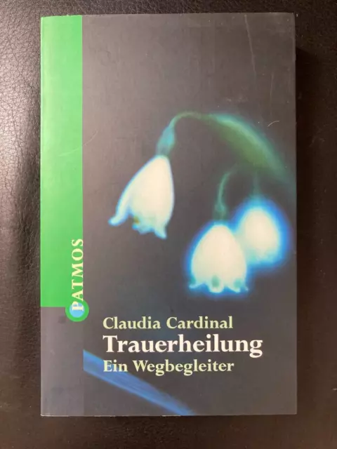 Claudia Cardinal TRAUERHEILUNG Ein Wegbegleiter