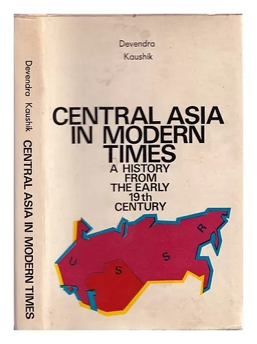 KAUSHIK, DEVENDRA Central Asia in modern times : a history from the early 19th c