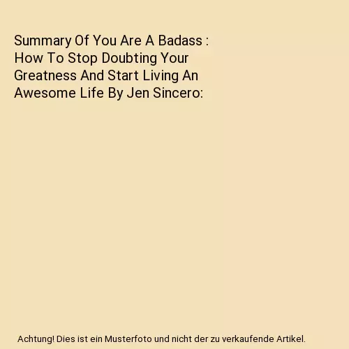 Summary Of You Are A Badass : How To Stop Doubting Your Greatness And Start Livi