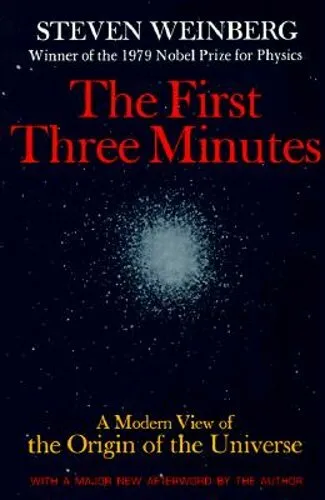 The First Three Minutes: A Modern View of the Origin of the Universe by Weinberg