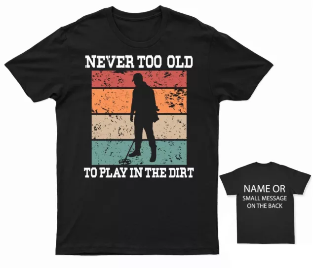 Metal Detecting Enthusiast Tee Never Too Old To Play In The Dirt Shirt