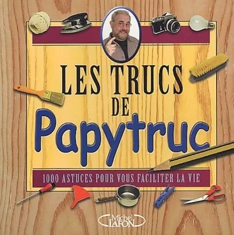 3429205 - Les trucs de papytruc. 1000 astuces pour vous faciliter le vie - Jacqu