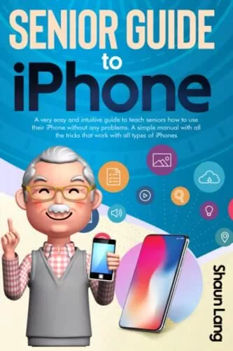 Senior Guide to iPhone: A very easy and intuitive guide to teach