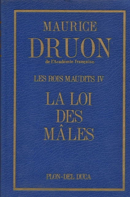 Les Rois maudits / Tome IV // La loi des mâles // Maurice DRUON // Historique