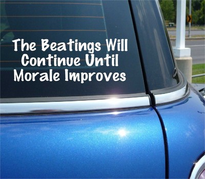 The Beatings Will Continue Until Morale Improves Decal Sticker Funny Work Car
