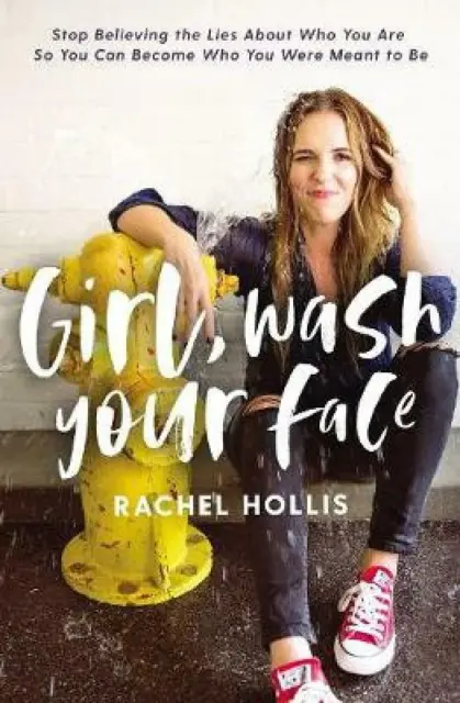 Girl, Wash Your Face: Stop Believing The Lies About Who You Are So You Can B ...
