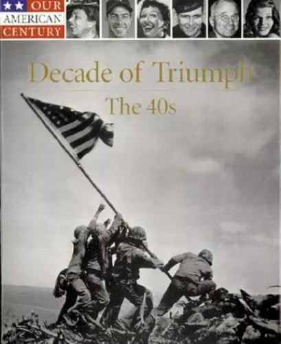 Decade of Triumph: The 40s; Our American- 0783555067, Time-Life Books, hardcover