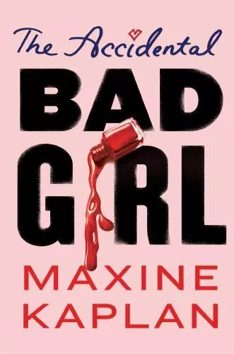 The Accidental Bad Girl by Kaplan, Maxine