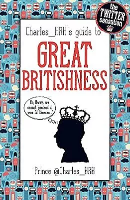 Prince Charles_HRHs guide to Great Britishness, @Charles_HRH, Used; Very Good Bo