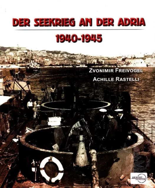 Der Seekrieg an der Adria 1940-1945 Freivogel, Zvonimir und Achille Rastelli: