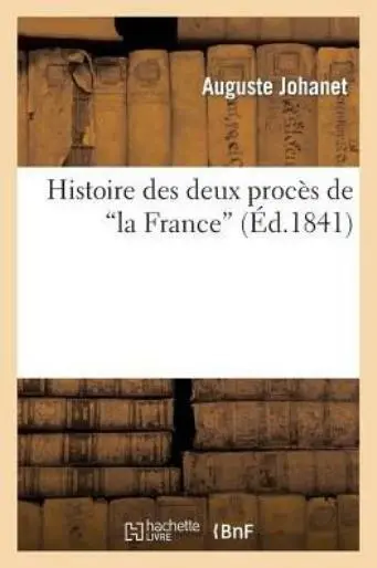 Histoire Des Deux Proc?s de 'la France'