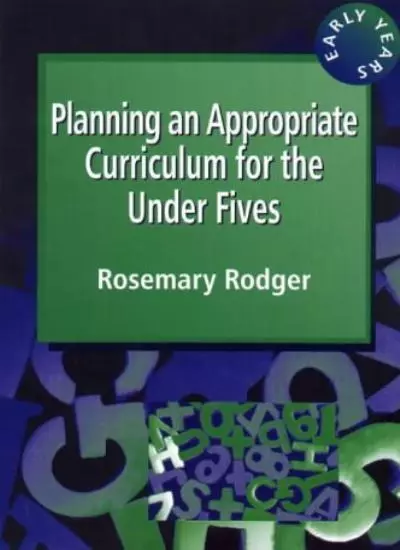 Planning an Appropriate Curriculum for the under Fives (Early Years S),Rosemary