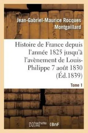 Histoire De France Depuis L'ann?E 1825 Jusqu'? L'av?Nement De Louis-Philipp...