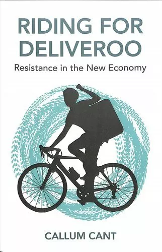 Riding for Deliveroo Resistance in the New Economy by Callum Cant 9781509535514