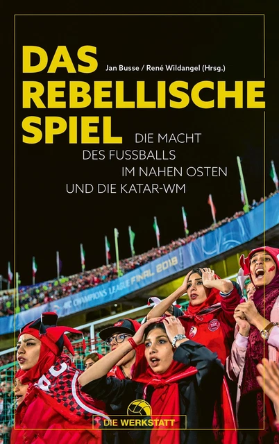 Das rebellische Spiel Die Macht des Fußballs im Nahen Osten und die Katar-WM