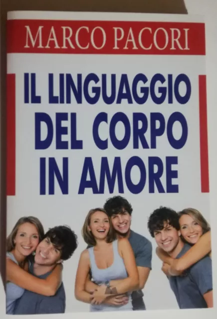 Libro Il Linguaggio Del Corpo In Amore - Marco Pacori - Sperling & Kupfer