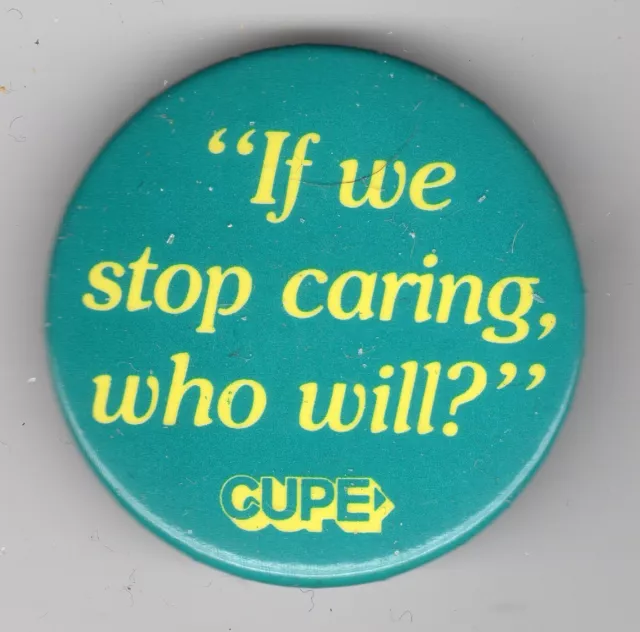 CUPE: Canadian Union of Public Employees: ”If we stop caring, who will?”