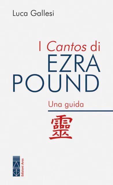 I Cantos di Ezra Pound. Una guida - Gallesi Luca