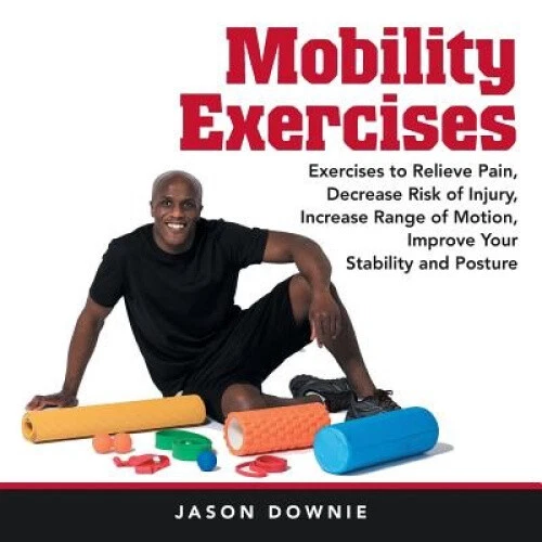 MOBILITY EXERCISES EXERCISES to Relieve Pain, Decrease Risk of Injury