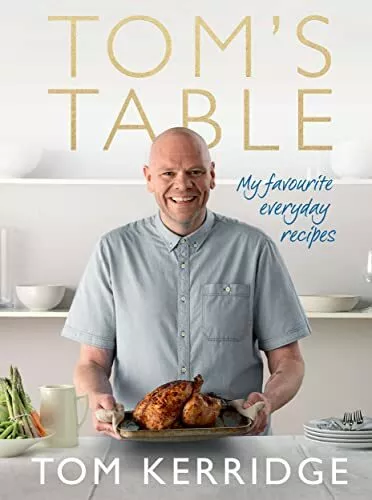 Tom's Table: My Favourite Everyday Recipes by Kerridge, Tom 1472909437