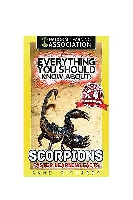 Everything You Should Know About Scorpions Faster Learning Facts by Richards Ann