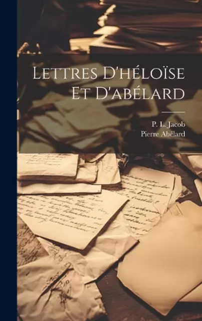Lettres D'hlose Et D'ablard by Ab?lard Pierre 1079-1142 Hardcover Book