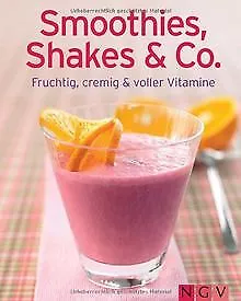 Smoothies, Shakes & Co.: Fruchtig, cremig und volle... | Buch | Zustand sehr gut